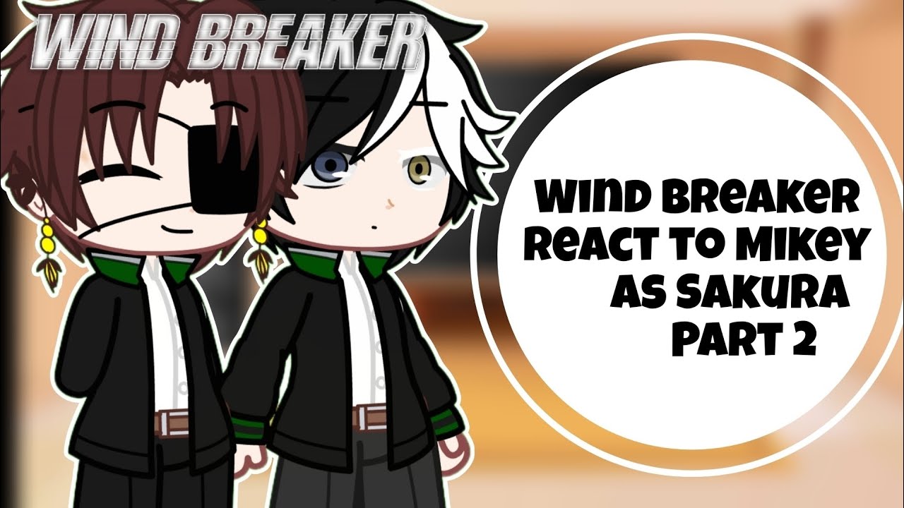 Wind Breaker React To Mikey As Sakura (Part 2)