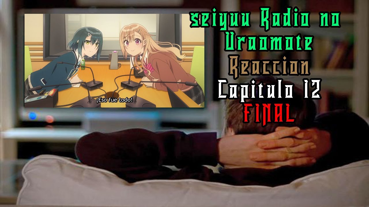 Seiyuu Radio no Uraomote | Reaccion capitulo 12 FINAL | ¿El escritor del anime odia a las seiyuus?