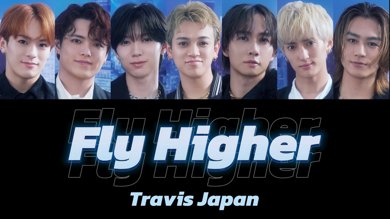 Fly Higher-Travis Japan【パート分け/歌詞/日本語字幕/和訳】