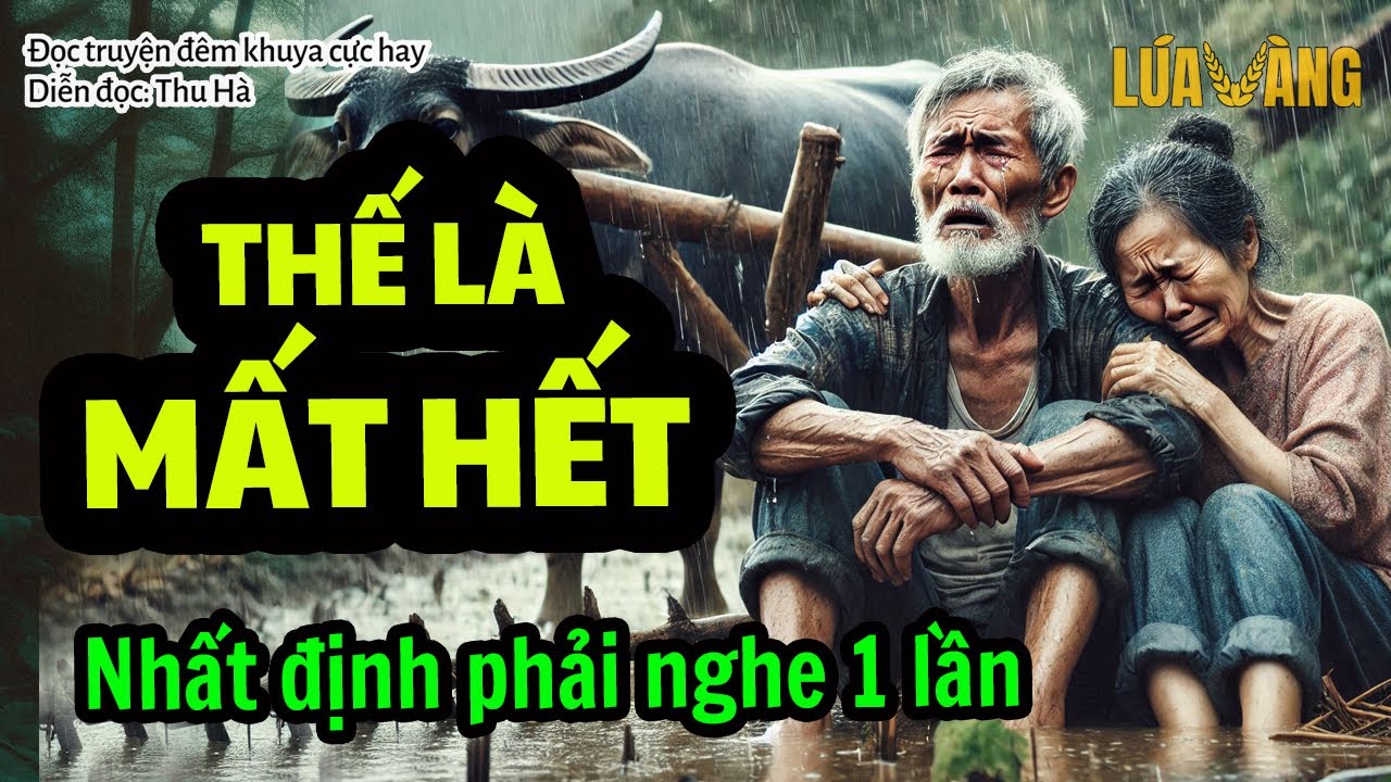THẾ LÀ MẤT HẾT - Bài Học Cay Đắng Nhất Định Phải Nghe 1 Lần | Lúa Vàng