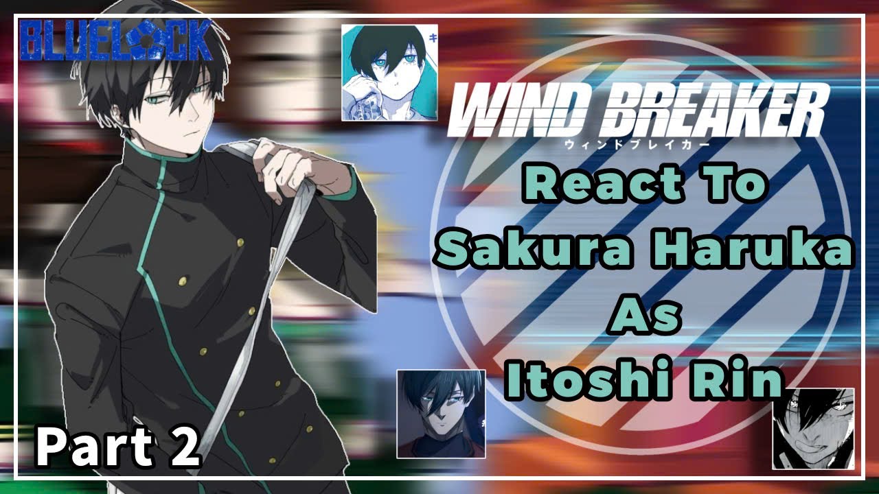 Wind Breaker React To Sakura Haruka As Itoshi Rin || 2/2 || WB x Bllk || By: Yuuhi