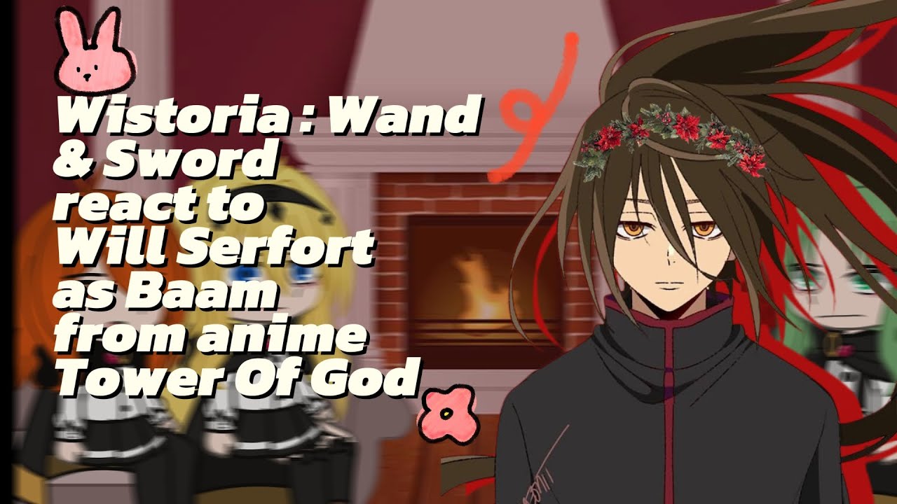 ||{ Wistoria : Wand & Sword react to Will Serfortas as Baam from anime Tower Of God }||