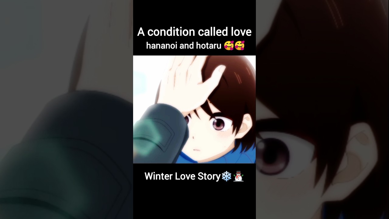 Hananoi X Hotaru Winter❄⛄Love Story 🥰A condition called love Edit😍#anime#shorts #hotaru#winter#love