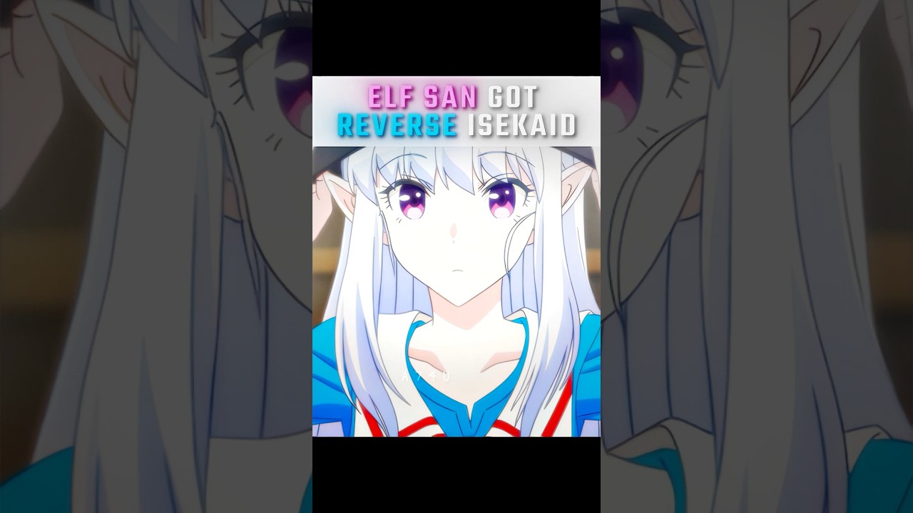 Elf san got reverse isekaid #welcometojapanmself #reverseisekai #animeshorts #fyp #a74u