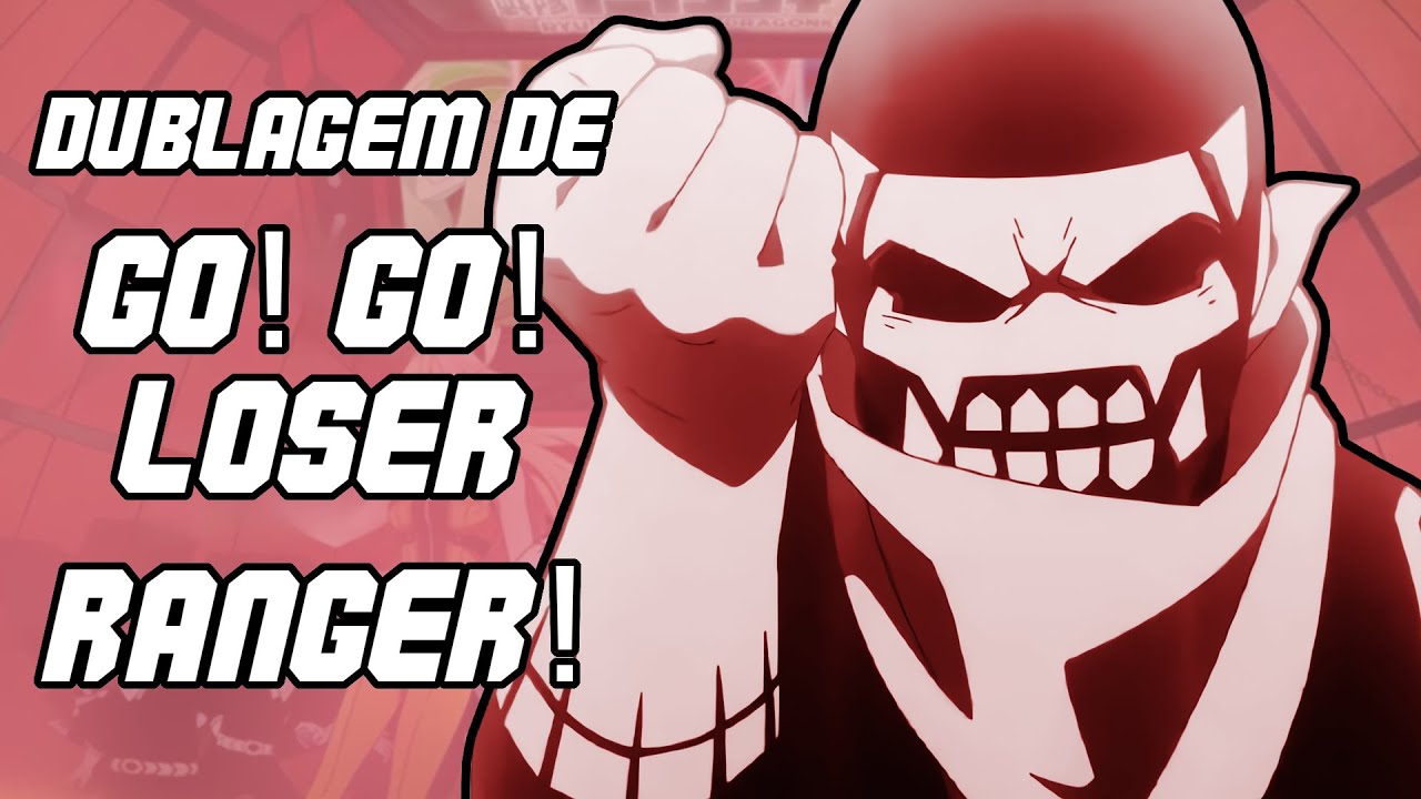 DUBLAGEM DE GO! GO! LOSER RANGER!!! (SENTAI DAISHIKKAKU)