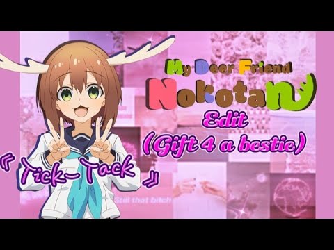 B-Day Gift For Geopelia ♡》 My Deer Friend Nokotan Edit ~ Tick-Tack