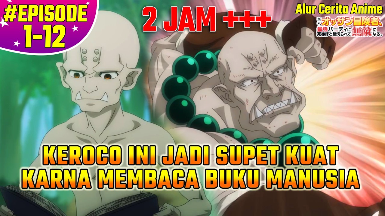 Full Alur Cerita Anime Shinmai Ossan Boukensha Saikyou Party EPISODE 1 - 12 (END)