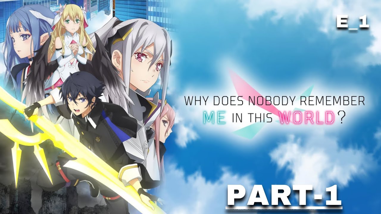 Why does Nobody Remember Me in This World? E_1 (Part-1)
