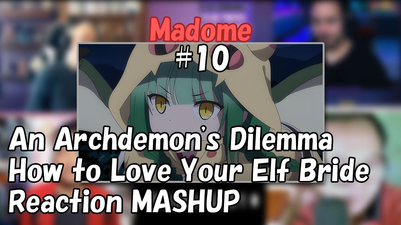 Madome EP10 Reaction MASHUP(魔王の俺が奴隷エルフを嫁にしたんだが、どう愛でればいい)