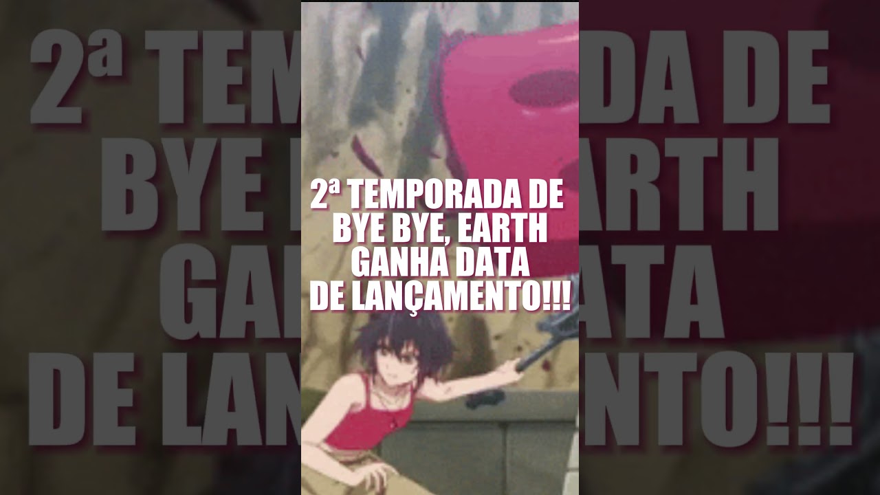 2ª Temporada de Bye Bye, Earth Ganha Data de Lançamento!!!