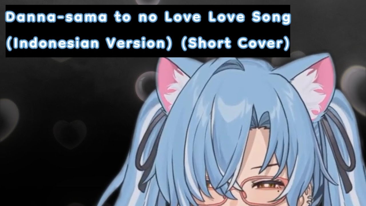 Dannasama to no Love Love Love Song (Indonesian Short Cover) | Noemi Hestia