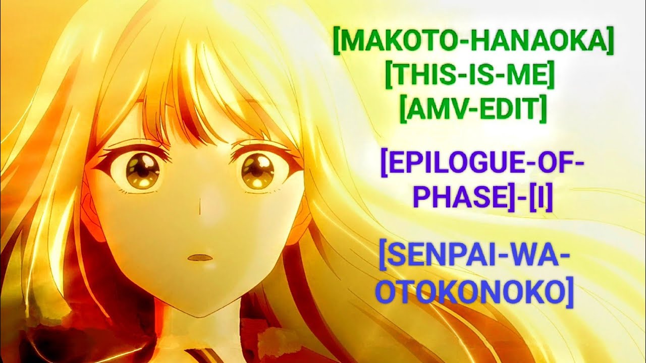 MAKOTO HANAOKA THIS IS ME AMV EDIT #thisisme #viralvideo #animeedit #edit #amv #anime #senpai