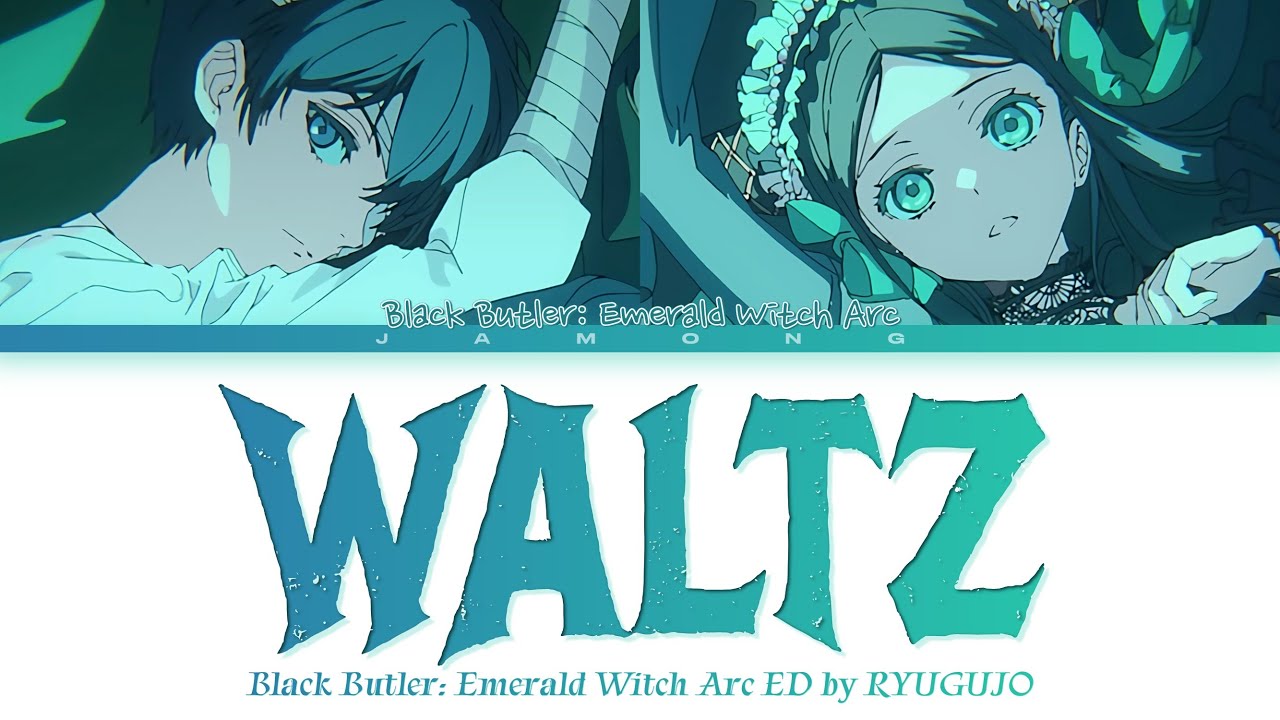 Black Butler: Emerald Witch Arc - Ending FULL "WALTZ" by RYUGUJO (Lyrics)