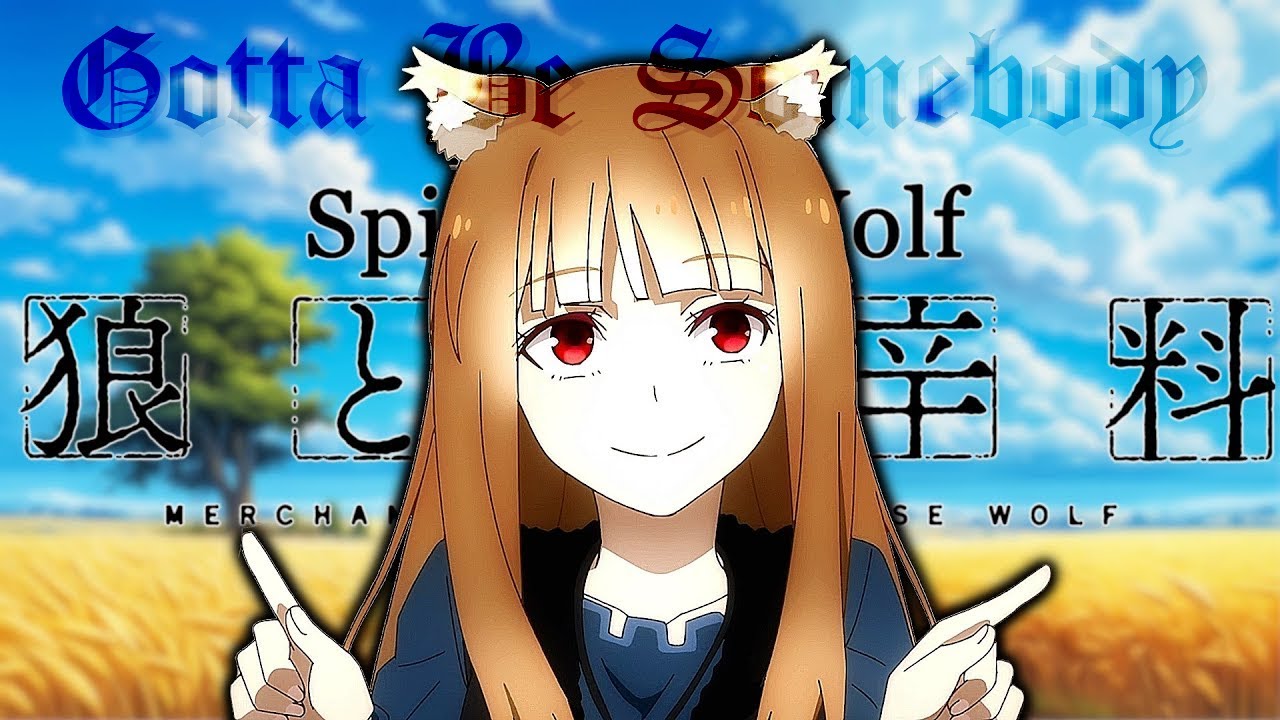 【Spice and Wolf: MERCHANT MEETS THE WISE WOLF AMV】Holo x Lawrence「GOTTA BE SOMEBODY」