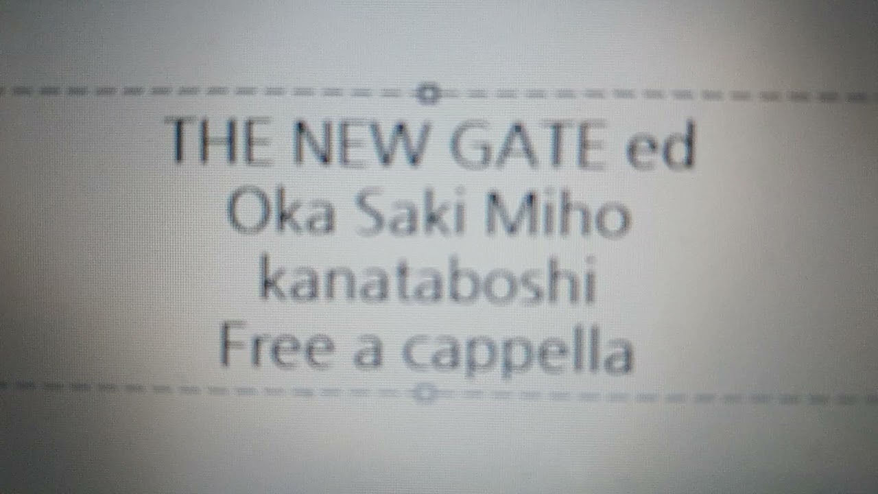 THE NEW GATE ED - カナタボシ · 岡咲美保 Free a cappella フリーアカペラ