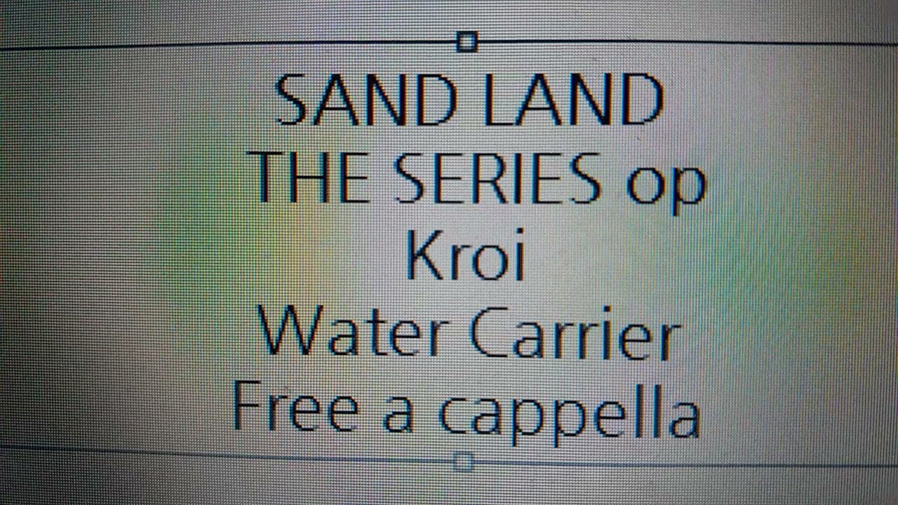 サンドランド : THE SERIES OP - Water Carrier - Kroi Free a cappella フリーアカペラ
