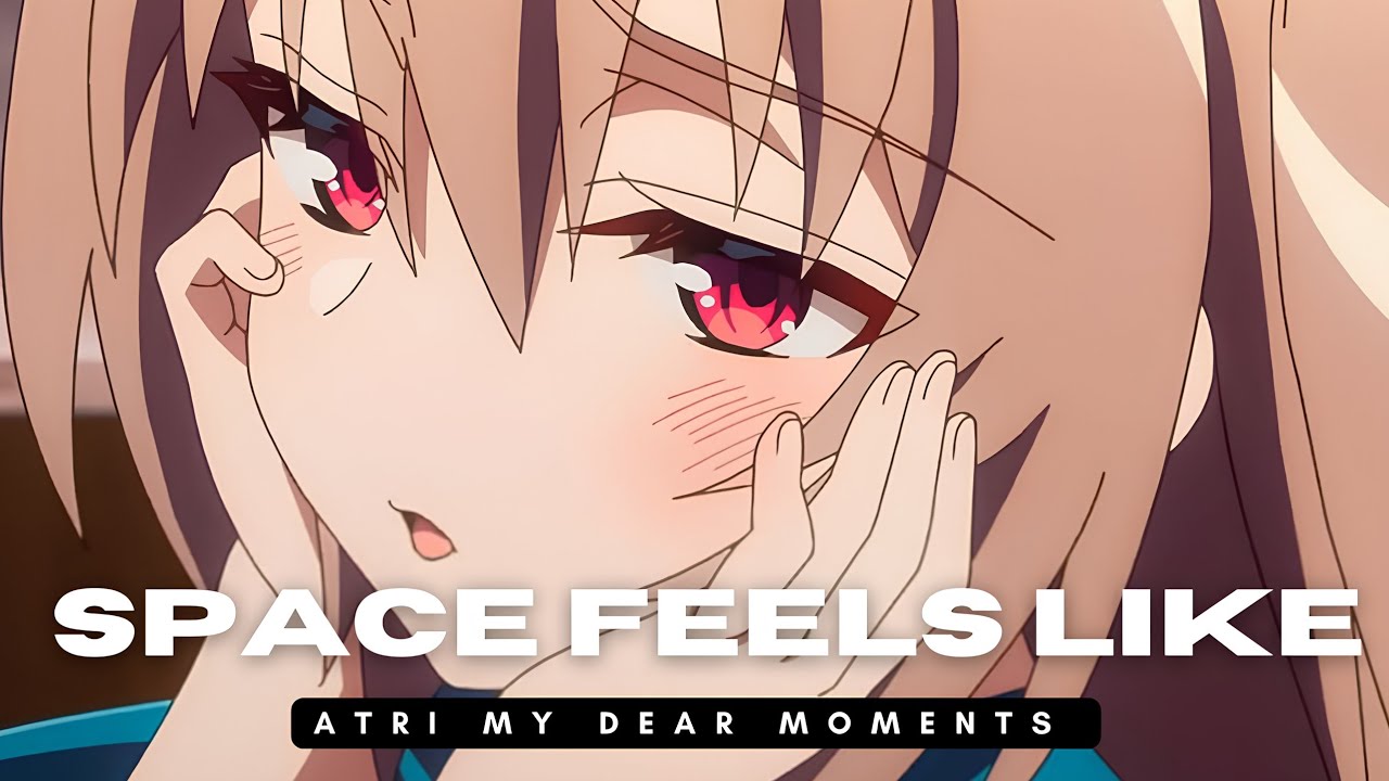 Atri My Dear Moments AMV - This Is What Space Feels Like