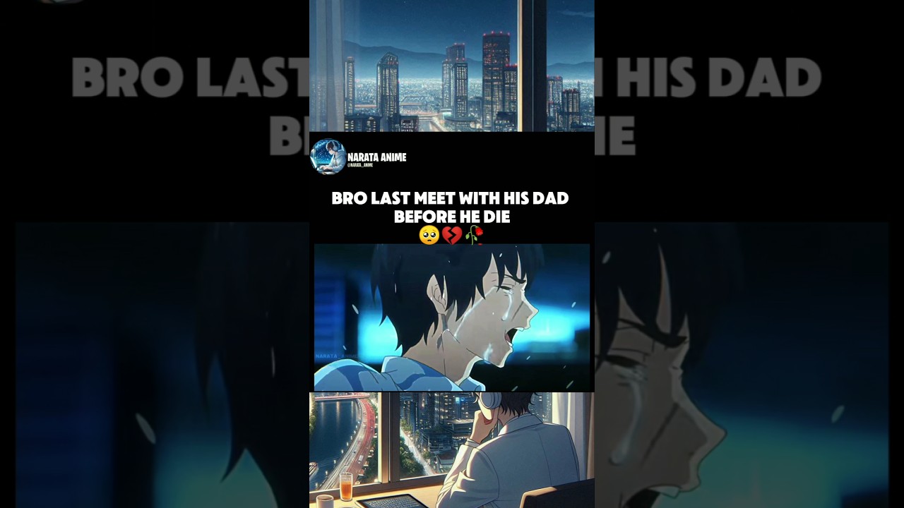 Bro Last Meet With His Dad Before He Father Die 🥺💔🥀 #anime #animeedit #shorts #animeedits