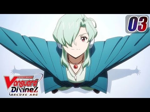 [Subbed][Episode 3] CARDFIGHT!! VANGUARD Divinez DELUXE Arc - Deluxe Begins!!!