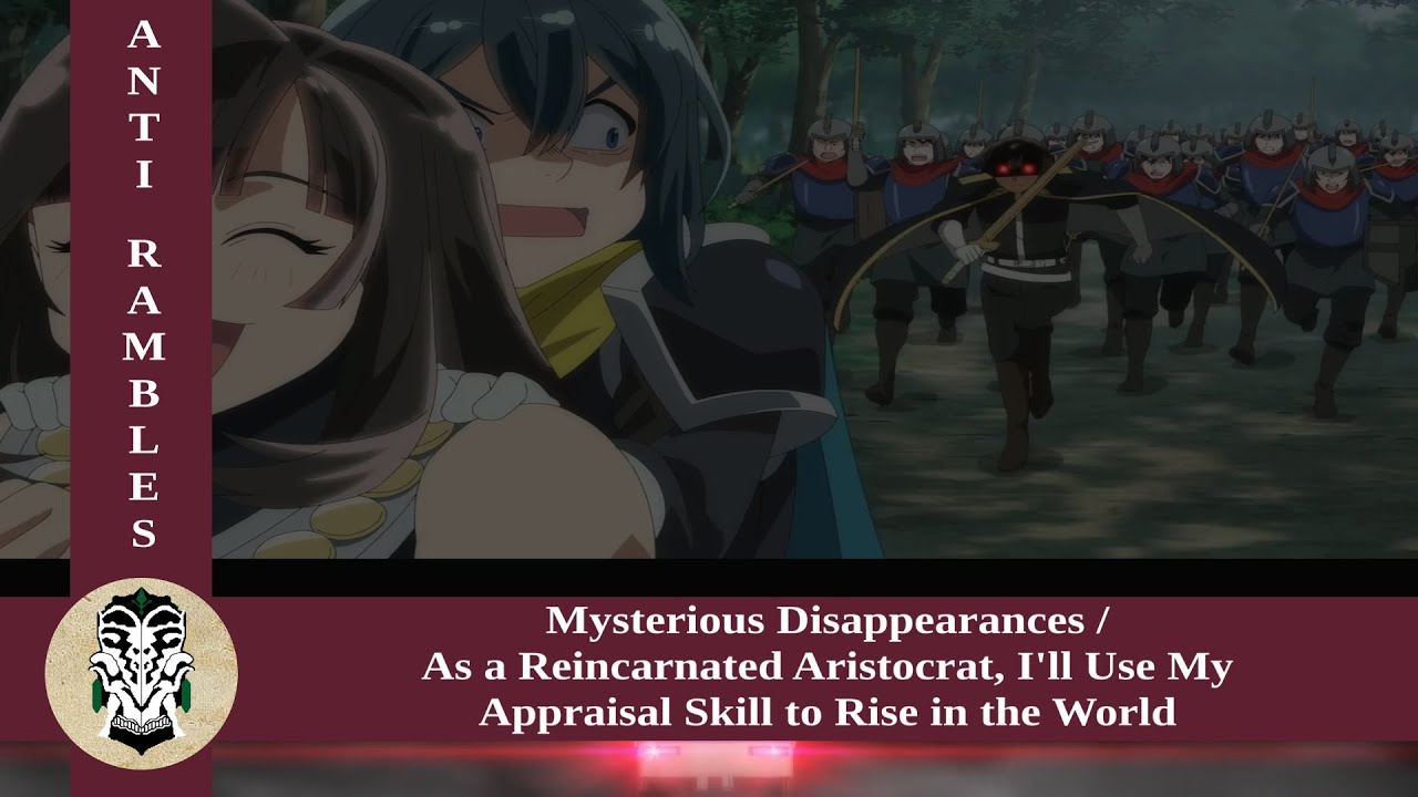 Anti rambles about Mysterious Disappearances and As a Reincarnated Aristocrat, I'll Use My Appraisal