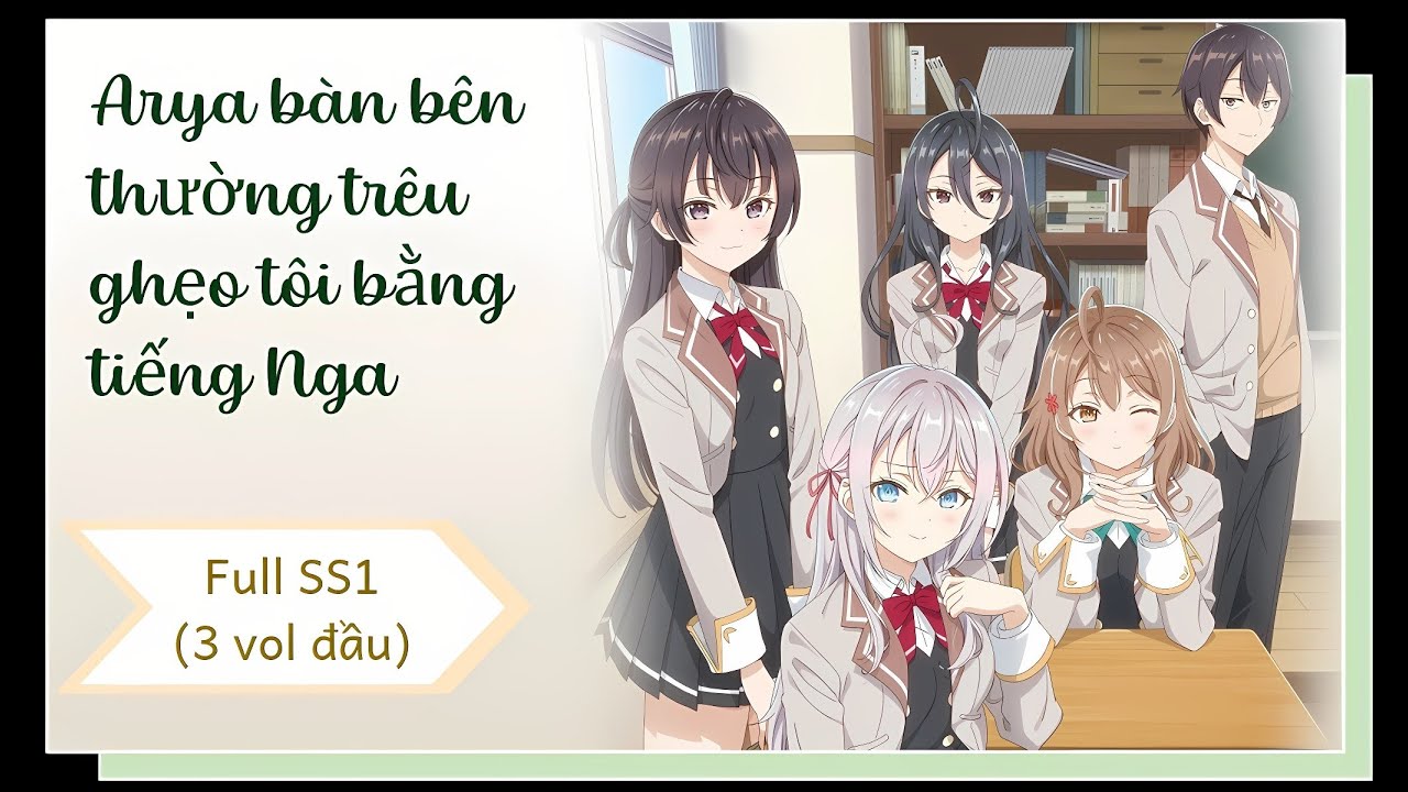 [SS1] Arya Bàn Bên (Roshidere) | Tóm Tắt & Review Light Novel Vol 1–3