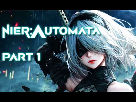 Nier: Automata ニーア オートマタ Nīa Ōtomata - PART 1 [NO COMMENTARY] Square Enix - HQ 1080p