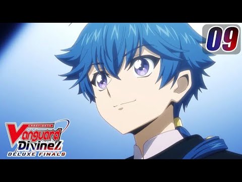 [Subbed][Episode 9] CARDFIGHT!! VANGUARD Divinez DELUXE Finals - Two Guides