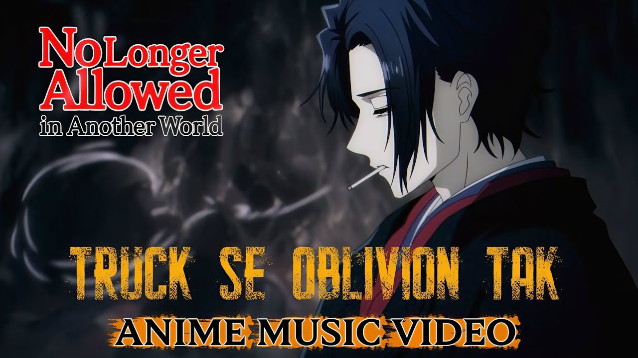 No Longer Allowed in Another World - Inspired AMV | Truck Se Oblivion Tak | Arisu