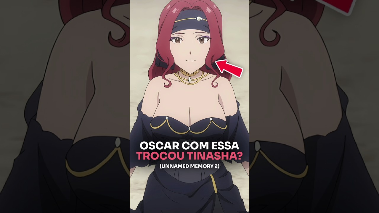 Oscar Trocou a Tinasha por Outra em Unnamed Memory? 😠💔