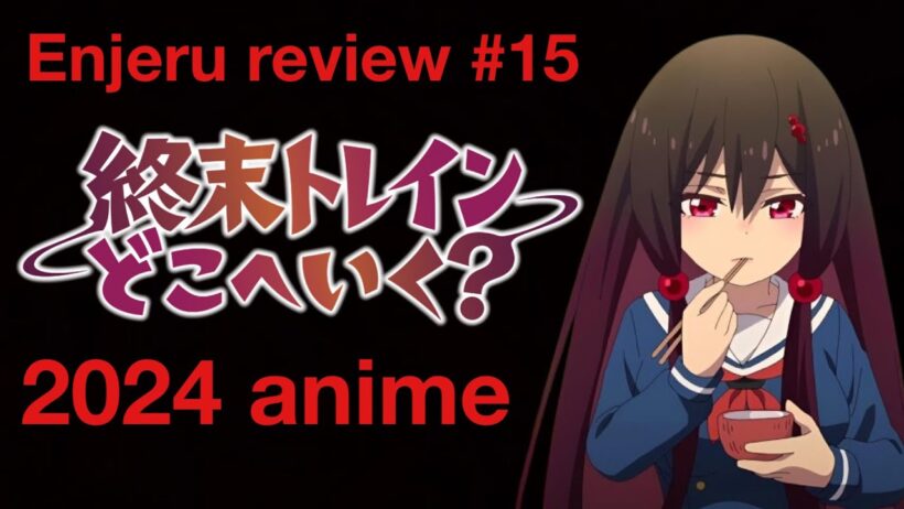 Enjeru review #15: Train to the End of the World [終末トレインどこへいく？] (2024)