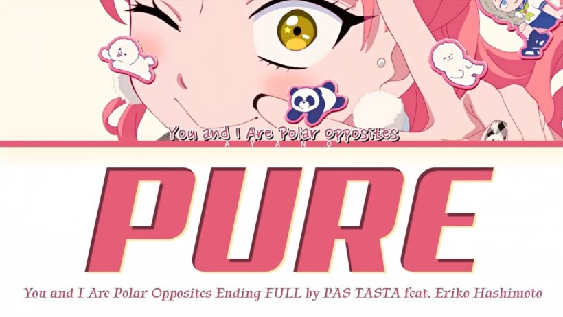 You and I Are Polar Opposites - Ending FULL『Pure feat. Eriko Hashimoto』by PAS TASTA (Lyrics)
