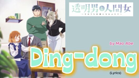 『 Tōmei Otoko to Ningen Onna:Sonouchi Fūfu ni Naru Futari 』- OP FULL " Ding-dong " by MaoAbe(Lyrics)