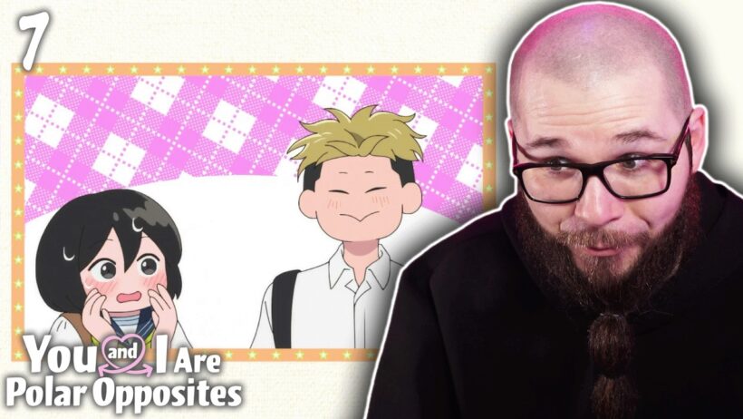 You and I Are Polar Opposites Episode 7 Reaction | 正反対な君と僕