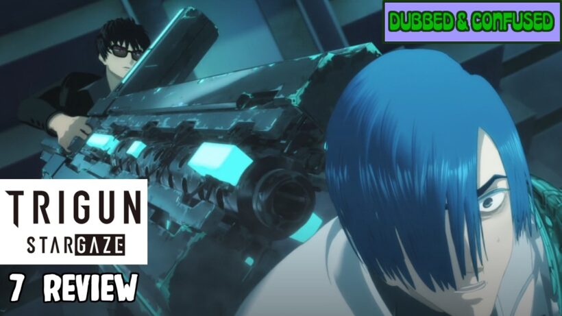 TRIGUN STARGAZE 7 Review | 5 MONTHS!?!?
