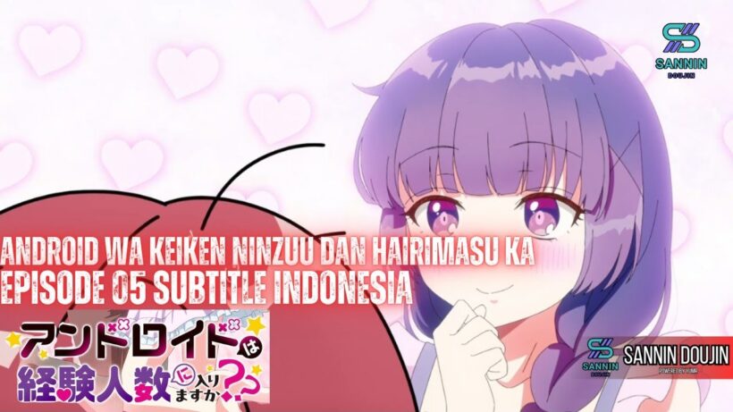 Android wa Keiken Ninzuu dan Hairimasu ka Episode 05 Subtitle Indonesia