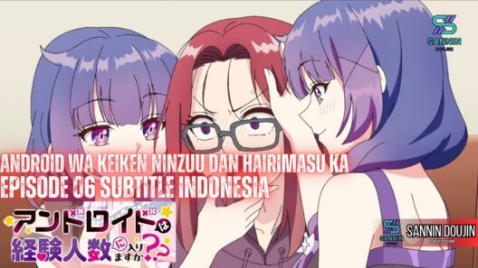 Android wa Keiken Ninzuu dan Hairimasu ka Episode 06 Subtitle Indonesia