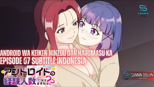 Android wa Keiken Ninzuu dan Hairimasu ka Episode 07 Subtitle Indonesia