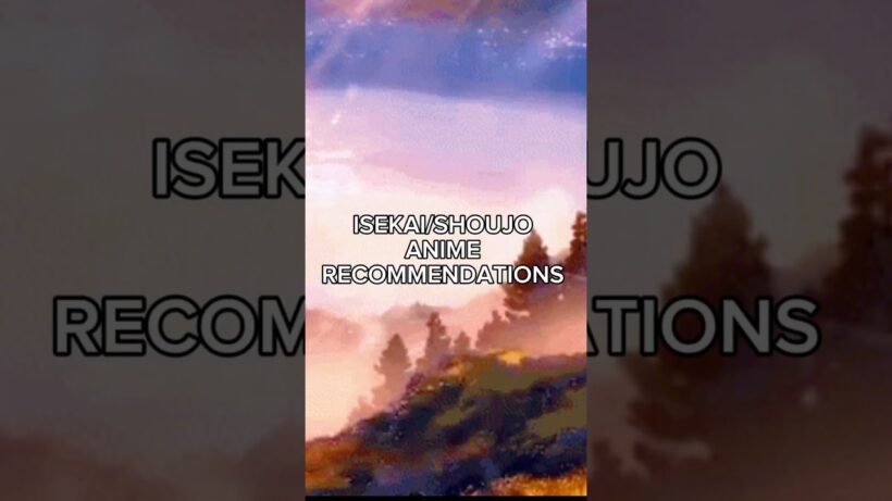 ANIME ISEKAI/SHOUJO RECOMMENDATIONS PART 5 #anime #animeromance #animeshoujo