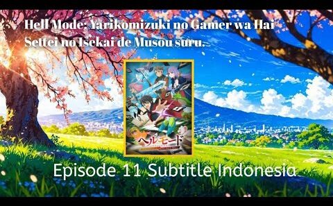 [ Ep 11 ] Hell Mode: Yarikomizuki no Gamer wa Hai Settei no Isekai de Musou suru  Sub Indonesia.
