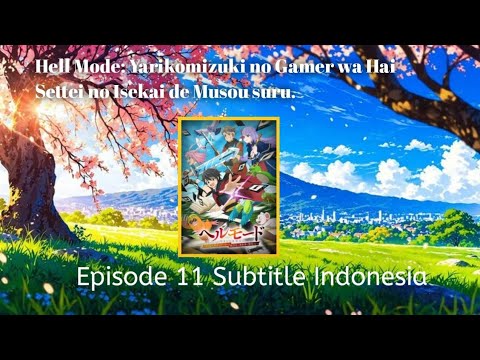 [ Ep 11 ] Hell Mode: Yarikomizuki no Gamer wa Hai Settei no Isekai de Musou suru  Sub Indonesia.