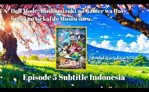 [ Episode 5 ] Hell Mode: Yarikomizuki no Gamer wa Hai Settei no Isekai de Musou suru  Sub Indonesia.