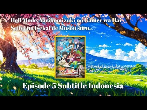 [ Episode 5 ] Hell Mode: Yarikomizuki no Gamer wa Hai Settei no Isekai de Musou suru  Sub Indonesia.