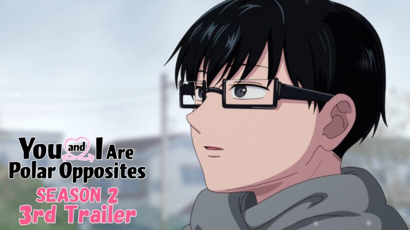 "You and I Are Polar Opposites" SEASON 2 3rd Trailer｜Premieres July 2026!
