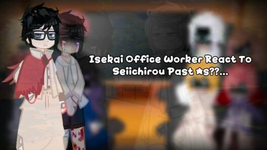 []Isekai Office Worker React To Kondou Seiichirou Past As??.. []⚠️MY AU![]Anime BL⚠️[]Part 1/??[]