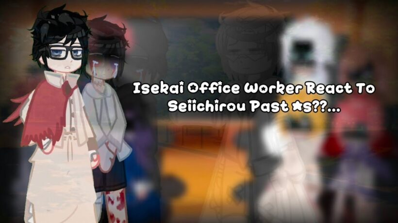 []Isekai Office Worker React To Kondou Seiichirou Past As??.. []⚠️MY AU![]Anime BL⚠️[]Part 1/??[]