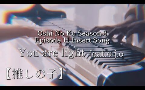 【楽譜／音源】推しの子 You are light feat.o.j.o  (Oshi No Ko Season 3 Insert Song Full Size) Piano Sheet Music